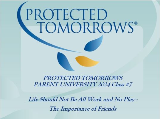 2024 Parent University 7: Life Should Not Be All Work and No Play – The Importance of Friends